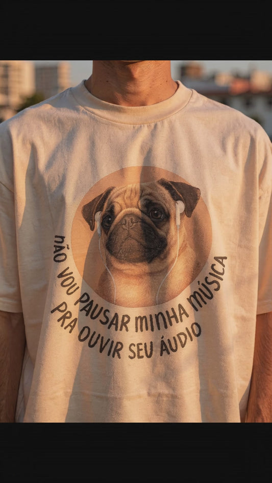 Camiseta NÃO VOU PARAR MINHA MUSICA PARA OUVIR SEU AUDIO Oversized